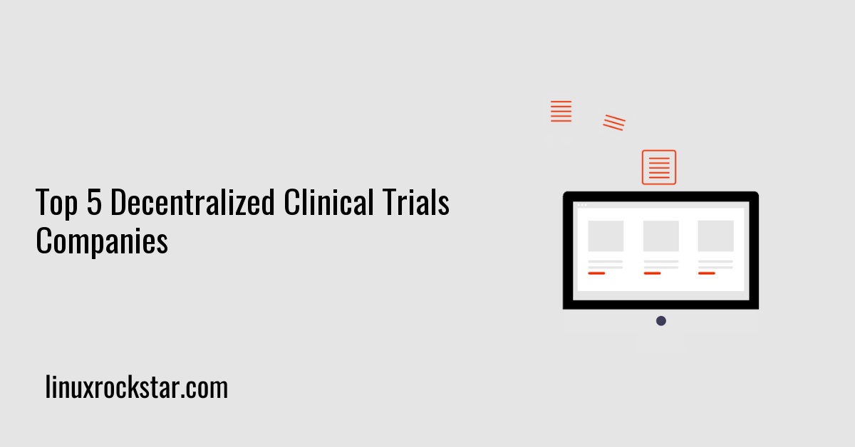 Top 5 Decentralized Clinical Trials Companies