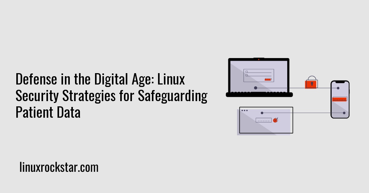 Defense in the Digital Age: Linux Security Strategies for Safeguarding Patient Data