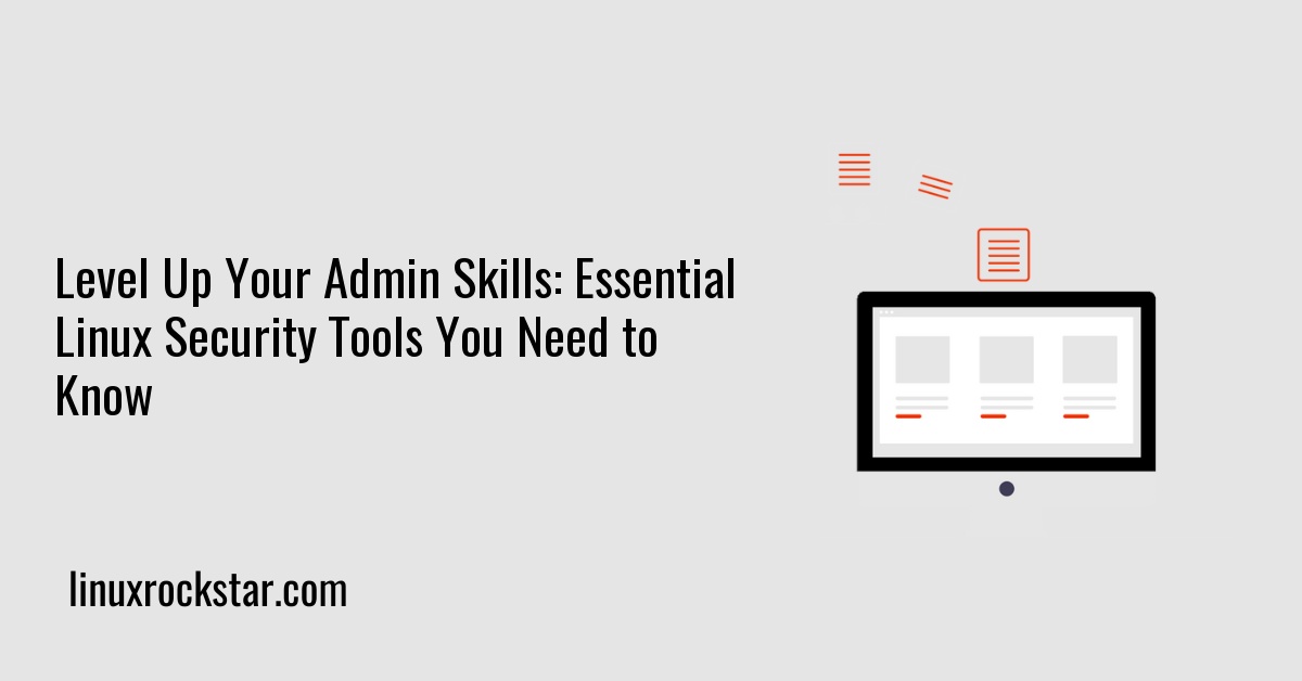 Level Up Your Admin Skills: Essential Linux Security Tools You Need to Know