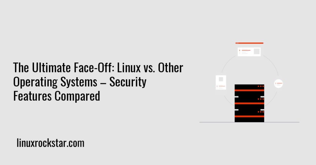 The Ultimate Face-Off: Linux vs. Other Operating Systems - Security ...