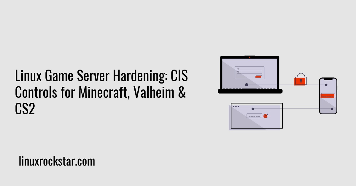Linux Game Server Hardening: CIS Controls for Minecraft, Valheim & CS2
